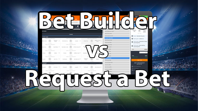What is difference between Bet Builder and Request a Bet?