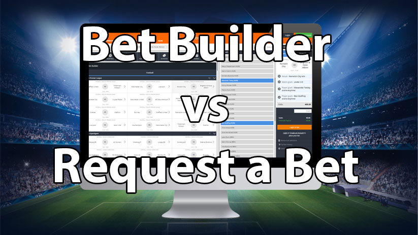 What is the difference between Bet Builder and Request a Bet? 1 What is the difference between Bet Builder and Request a Bet?